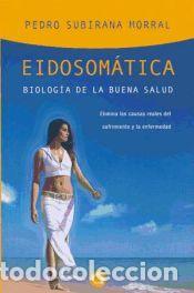 Libros: Eidosom&aacute;tica. Biolog&iacute;a de la buena salud - Pedro Subirana Morral