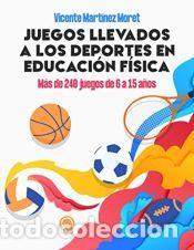 Libros: JUEGOS LLEVADOS A LOS DEPORTES EN EDUCACI&Oacute;N F&Iacute;SICA - Vicente Mart&iacute;nez Moret