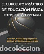 Libros: El Supuesto Pr&aacute;ctico de Educaci&oacute;n F&iacute;sica En Educaci&oacute;n Primaria: Guion de resoluci&oacute;n, criterios de