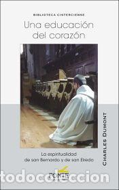 Libros: UNA EDUCACI&Oacute;N DEL CORAZ&Oacute;N: La espiritualidad de san Bernardo y de san Elredo - N