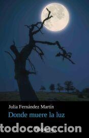 Libros: Donde muere la luz - Fern&aacute;ndez Mart&iacute;n, Julia