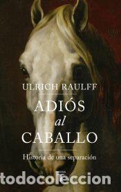 Libros: Adi&oacute;s al caballo - Raulff, Ulrich