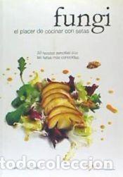 Libros: FUNGI EL PLACER DE COCINAR CON SETAS - RUIZ DE VERGARA C.