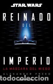 Libros: Star Wars: Reinado del imperio n&ordm; 01: La m&aacute;scara del miedo (novela) - Freed, Alexander