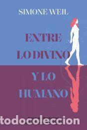 Libros: Entre lo divino y lo humano - Weil, Simone