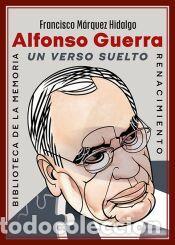 Libros: Alfonso Guerra. Un verso suelto - M&aacute;rquez Hidalgo, Francisco