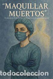 Libros: Maquillar Muertos: Un manifiesto Death Positive tras las puertas de la sala de tanatopraxia - Roc&iacute;o