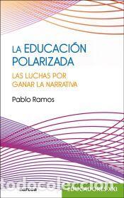 Libros: La educaci&oacute;n polarizada: Las luchas por ganar la narrativa - Ramos, Pablo