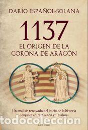 Libros: 1137. EL ORIGEN DE LA CORONA DE ARAG&Oacute;N - ESPA&Ntilde;OL-SOLANA, DAR&Iacute;O