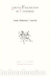 Libros: Breves fragmentos de eternidad - Jim&eacute;nez Garc&iacute;a, Juan