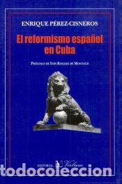 Libros: REFORMISMO ESPA&Ntilde;OL EN CUBA - Enrique P&eacute;rez-Cisneros