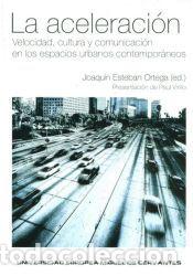 Libros: ACELERACION:VELOCIDAD,CULTURA Y COMUNICA.ESPACIOS URBA.CONT. - ESTEBAN ORTEGA, JOAQUIN