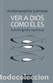 Libros: Ver a Dios como &Eacute;l es - Archimandrita Sofronio