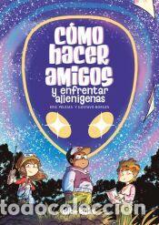 Libros: C&oacute;mo hacer amigos y enfrentar alien&iacute;genas - Peleias, Eric; Borges, Gustavo