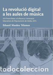 Libros: La revoluci&oacute; digital a les aules de m&uacute;sica - Masdeu Y&eacute;lamos, Eduard