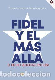 Libros: Fidel y el m&aacute;s all&aacute;. - L&oacute;pez de Rego Fern&aacute;ndez, Fernando