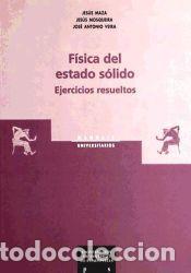 Libros: F&iacute;sica del estado s&oacute;lido : ejercicios resueltos - Maza Frechin, Jes&uacute;s ; Mosqueira Rey, Jes&uacute;s