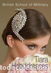Libros: The British School of Millinery Tiara Headdresses - Denise Innes-Spencer