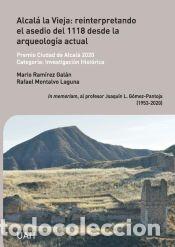 Libros: Alcal&aacute; la Vieja: reinterpretando el asedio del 1118 desde la arqueolog&iacute;a actual - Montalvo Laguna,