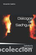 Libros: Di&aacute;logos de Sadhguru: Sabidur&iacute;a fundamental - Sadhguru Jaggi Vasudev; Eduardo Castillo