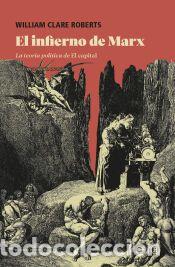 Libros: El infierno de Marx: La teor&iacute;a pol&iacute;tica de El capital - Clare Roberts, William