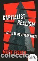 Libros: Capitalist Realism: Is There No Alternative? - Fisher, Mark