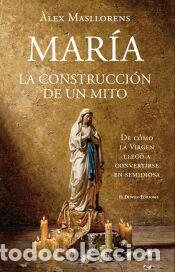 Libros: Mar&iacute;a, la construcci&oacute;n de un mito - Masllorens Escub&oacute;s, &Aacute;lex