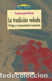 Libros: La tradici&oacute;n velada. Ortega y el pensamiento humanista - Francisco Jos&eacute; Mart&iacute;n Cabrero