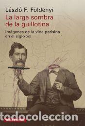 Libros: La larga sombra de la guillotina - F&ouml;ld&eacute;nyi, L&aacute;szl&oacute; F.