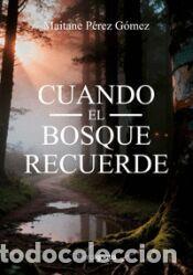 Libros: CUANDO EL BOSQUE RECUERDE - PEREZ GOMEZ,MAITANE