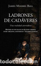 Libros: Ladrones de cad&aacute;veres - Ball, James Moores
