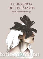 Libros: LA HERENCIA DE LOS PAJAROS - SANCHEZ SANTIAGO,PAULA