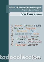 Libros: Escritos de hipnoterapia estrat&eacute;gica. Una mirada ericksoniana - Orozco Mendoza, Jorge