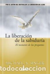 Libros: La liberaci&oacute;n de la sabidur&iacute;a - Michael A. Singer