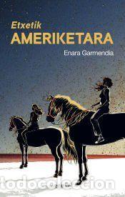 Libros: Etxetik Ameriketara - Garmendia Rincon, Enara