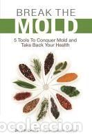 Libri: Break the Mold: 5 Tools to Conquer Mold and Take Back Your Health - Crista, Jill