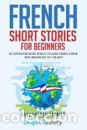 Libros: French Short Stories for Beginners: 20 Captivating Short Stories to Learn French & Grow Your