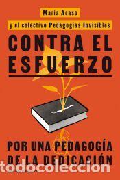 Libros: Contra el esfuerzo - PEDAGOG&Iacute;AS INVISIBLES; Acaso, Mar&iacute;a