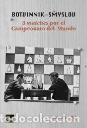 Libros: BOTVINNIK SMYSLOV 3 MATCHES POR EL CAMPEONATO DEL MUNDO - BOTVINNIK,MIJAIL