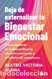 Libros: Deja de externalizar tu bienestar emocional - Albina, Beatriz Victoria