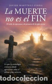 Libros: MUERTE NO ES EL FIN, LA - MART&Iacute;NEZ-PINNA, JAVIER