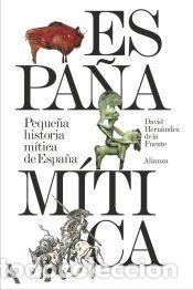 Libros: Peque&ntilde;a historia m&iacute;tica de Espa&ntilde;a (segunda edici&oacute;n) - Hern&aacute;ndez de la Fuente, David