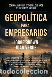 B&uuml;cher: GEOPOL&Iacute;TICA PARA EMPRESARIOS - BROWN, JORGE