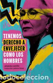Libros: Tenemos derecho a envejecer como los hombres - Castillo, Amanda