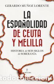 Libros: La espa&ntilde;olidad de Ceuta y Melilla - Gerardo Mu&ntilde;oz Lorente - Foto 1