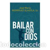 Libros: BAILAR CON DIOS - Rodr&iacute;guez Olaizola, Jos&eacute; Mar&iacute;a