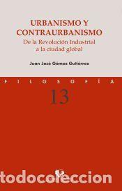 Libros: Urbanismo y contraurbanismo. De la Revoluci&oacute;n Industrial a la ciudad global - G&oacute;mez Guti&eacute;rrez, Juan