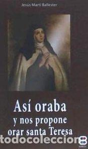 Libros: As&iacute; oraba y nos propone orar santa Teresa - Jes&uacute;s Mart&iacute; Ballester