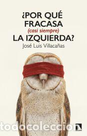 Libros: &iquest;Por qu&eacute; fracasa (casi siempre) la izquierda? - VILLACA&yen;AS BERLANGA,JOSE LUIS