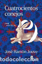 Libros: Cuatrocientos conejos - Jouve Mart&iacute;n, Jos&eacute; Ram&oacute;n